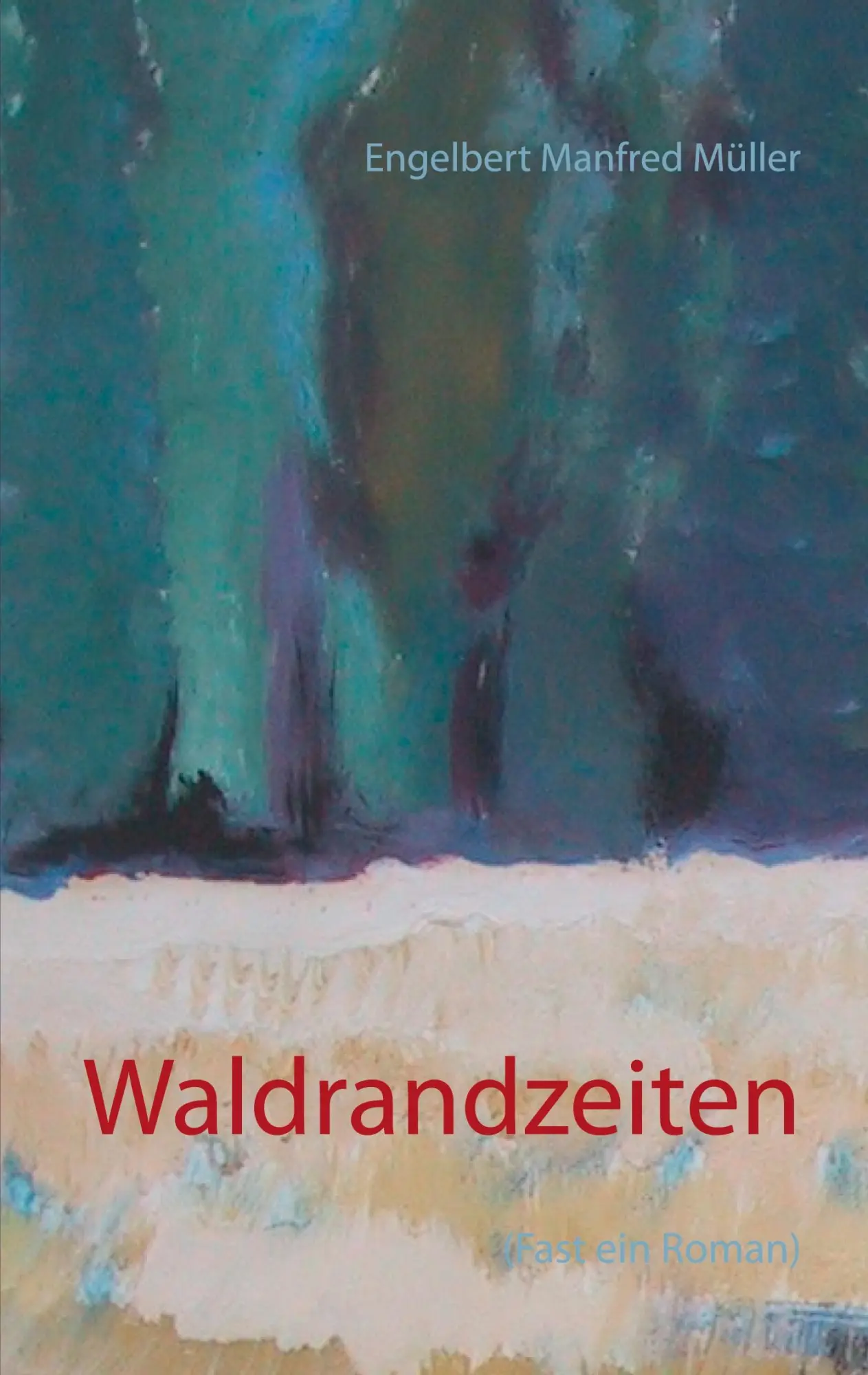 Cover: 9783753462691 | Waldrandzeiten | (Fast ein Roman) | Engelbert Manfred Müller | Buch