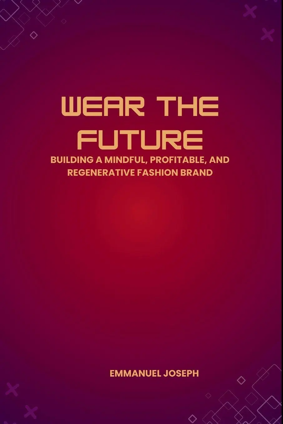 Cover: 9782129092791 | Wear the Future, Building a Mindful, Profitable, and Regenerative...