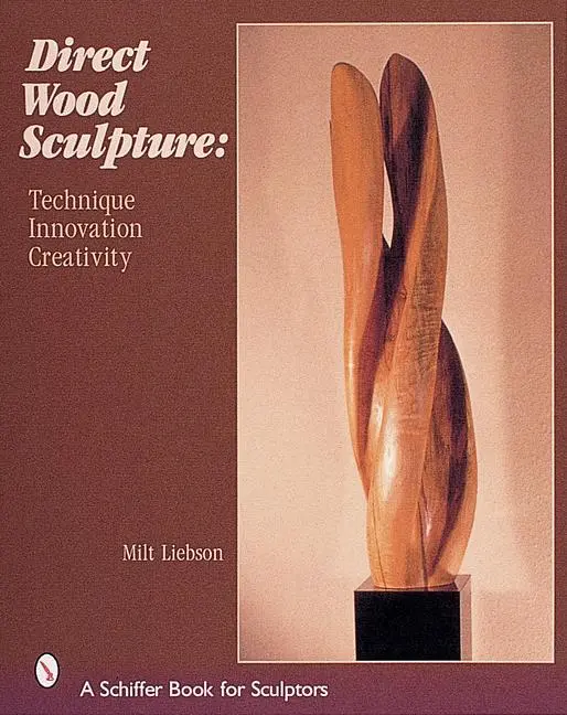 Cover: 9780764312991 | Direct Wood Sculpture | Technique - Innovation - Creativity | Liebson