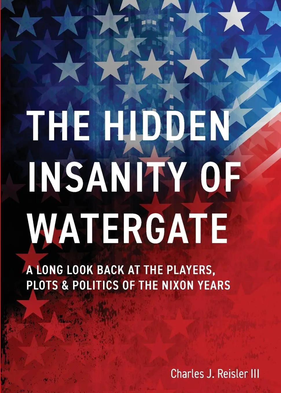 Cover: 9781087873091 | The Hidden Insanity of Watergate | Charles James Reisler | Taschenbuch