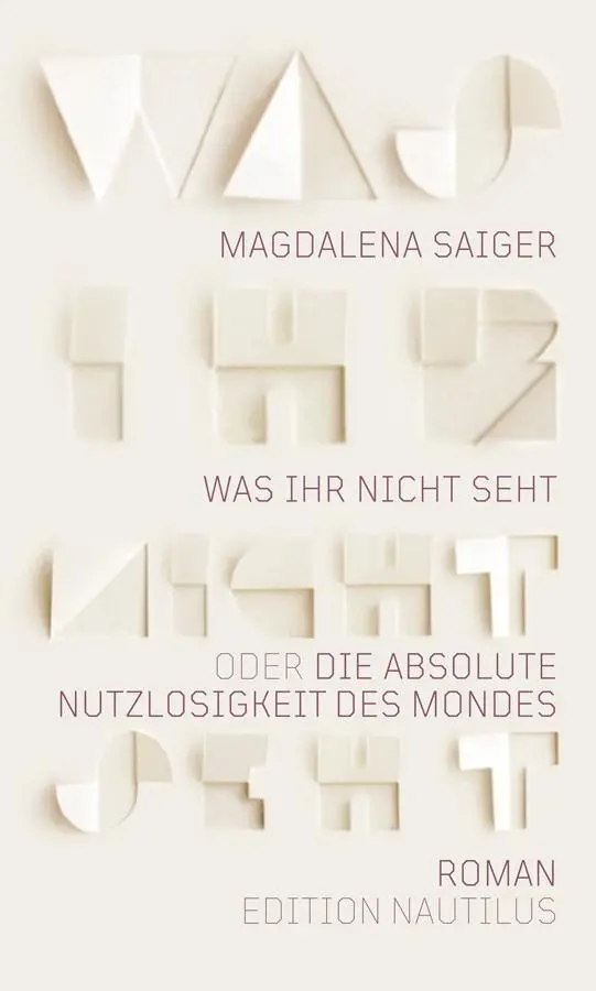 Cover: 9783960543091 | Was ihr nicht seht oder Die absolute Nutzlosigkeit des Mondes | Saiger