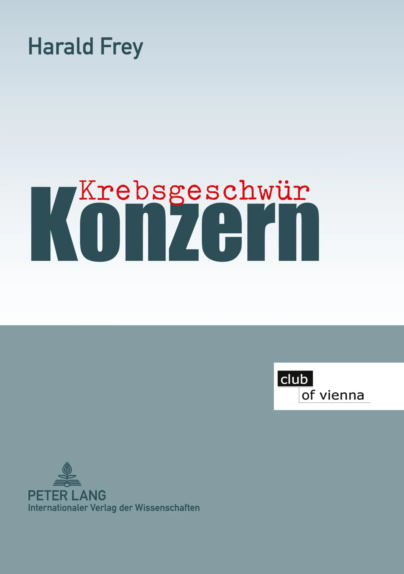 Cover: 9783631613191 | Krebsgeschwür Konzern | Harald Frey | Taschenbuch | Deutsch | 2011