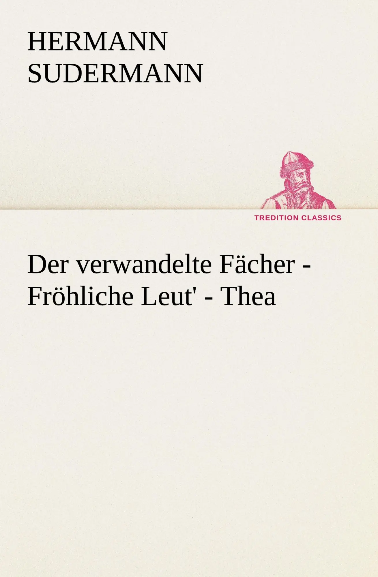 Cover: 9783842413191 | Der verwandelte Fächer - Fröhliche Leut' - Thea | Hermann Sudermann