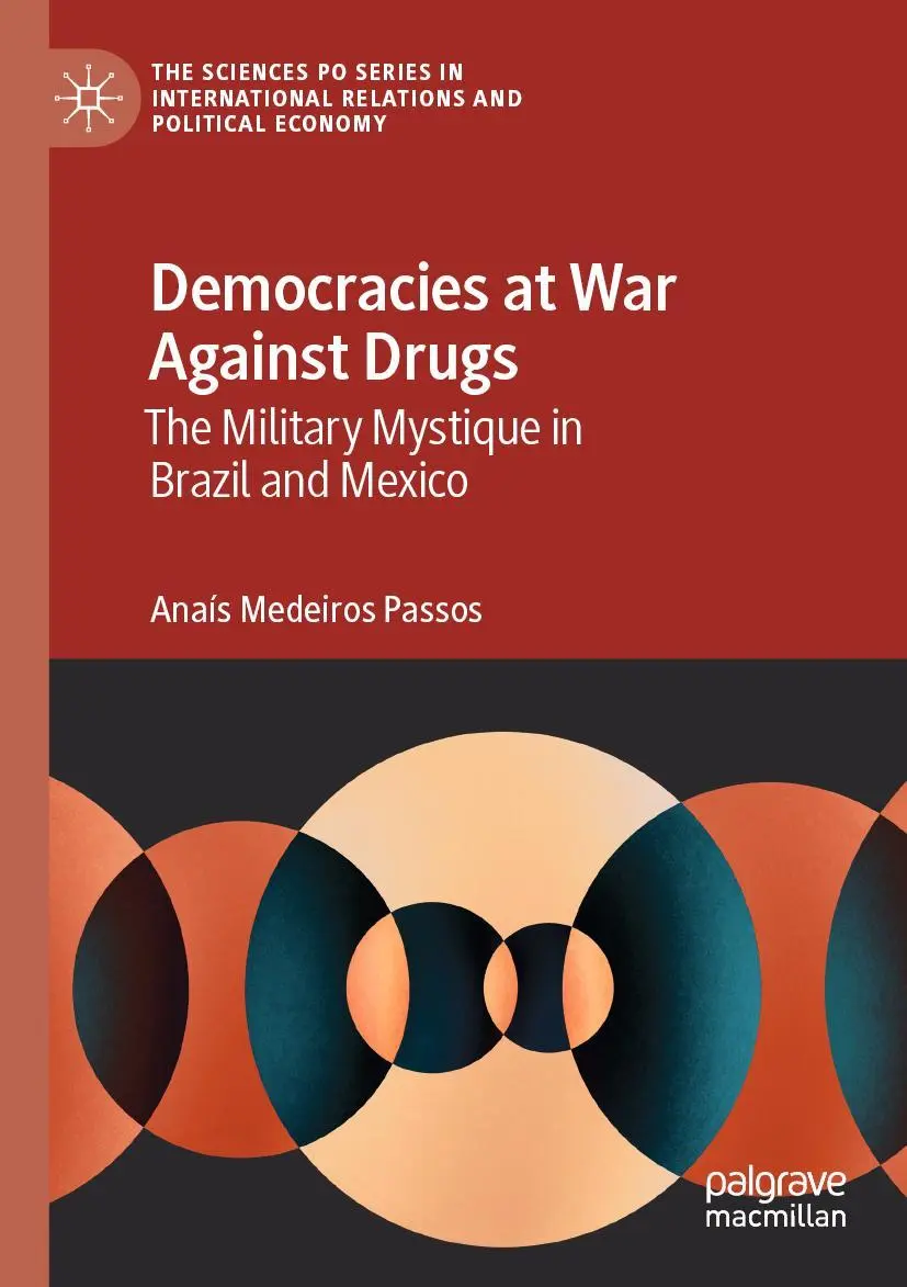 Democracies at War Against Drugs: The Military Mystique in Brazil and Mexico (The Sciences Po Series in International Relations and Political Economy)