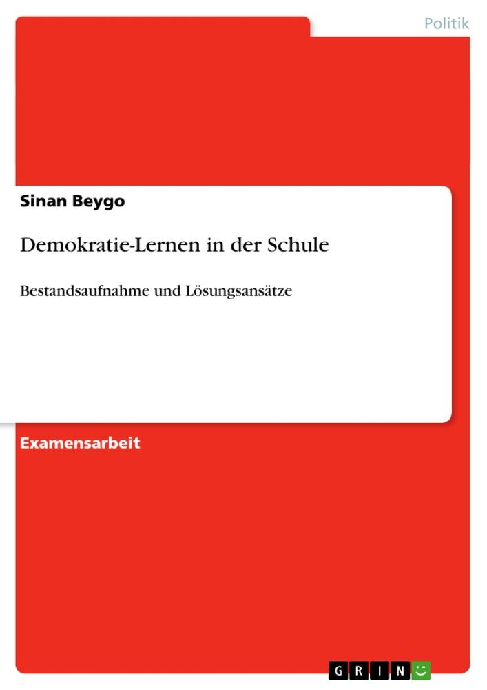 Demokratie-Lernen in der Schule | Bestandsaufnahme und Lösungsansätze | Sinan Beygo | Taschenbuch | Paperback | 112 S. | Deutsch | 2007 | GRIN Verlag | EAN 9783638703291 - Beygo, Sinan