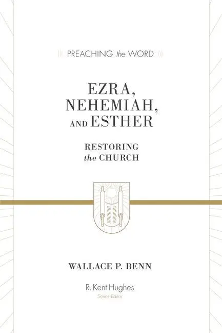 Cover: 9781433573491 | Ezra, Nehemiah, and Esther | Restoring the Church | Wallace P Benn