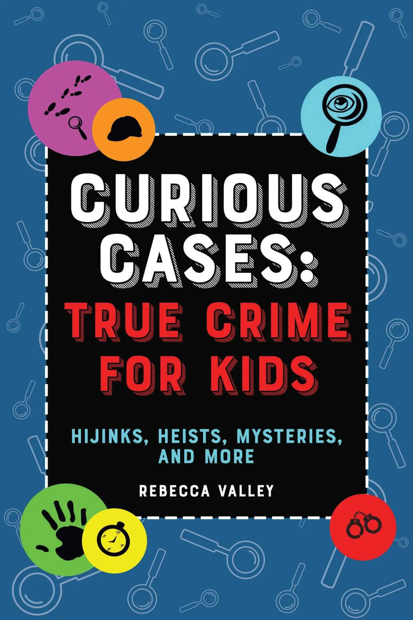 Cover: 9781646043491 | Curious Cases: True Crime for Kids | Rebecca Valley | Taschenbuch