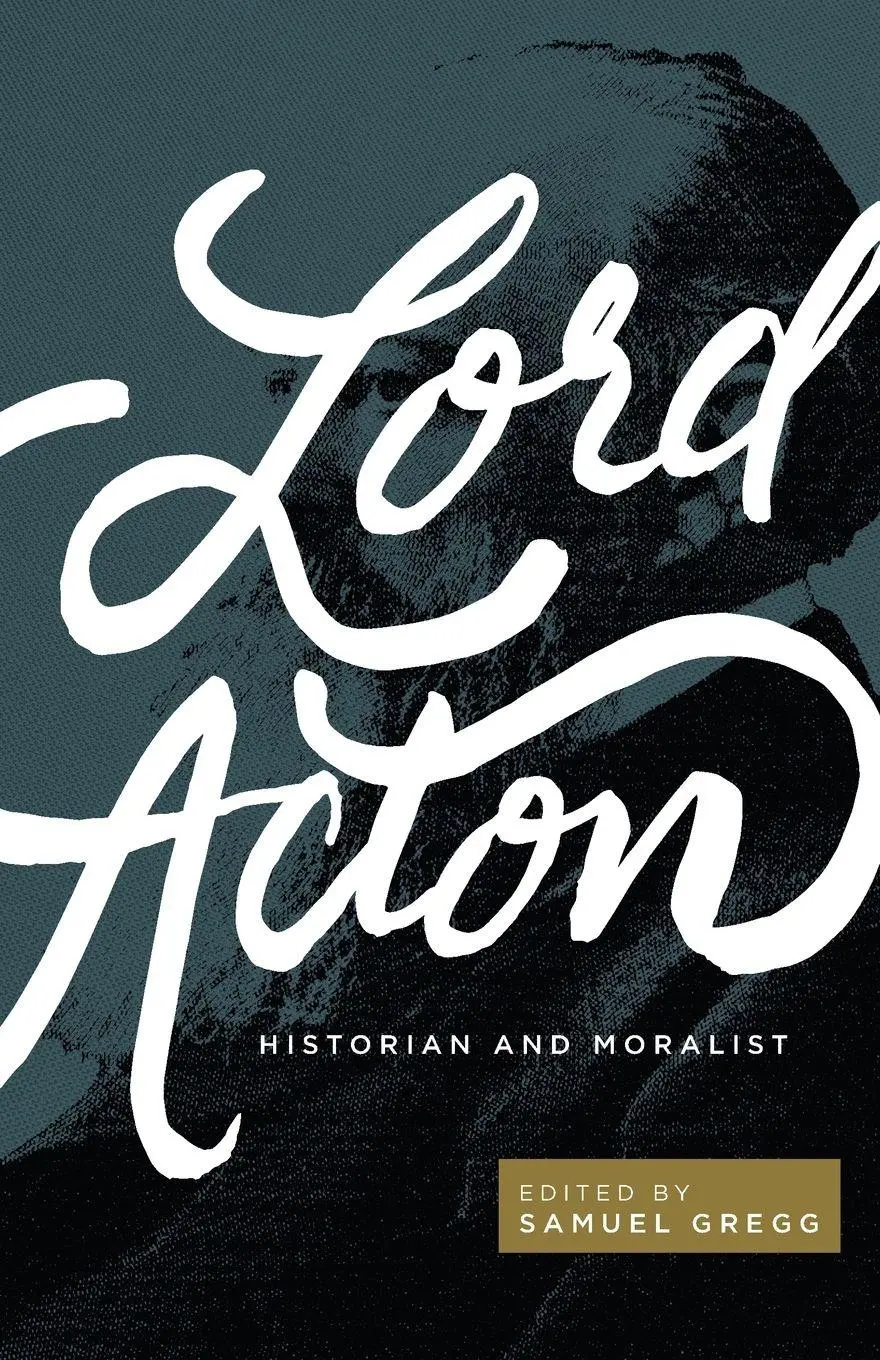 Cover: 9781942503491 | Lord Acton | Historian and Moralist | Samuel Gregg | Taschenbuch