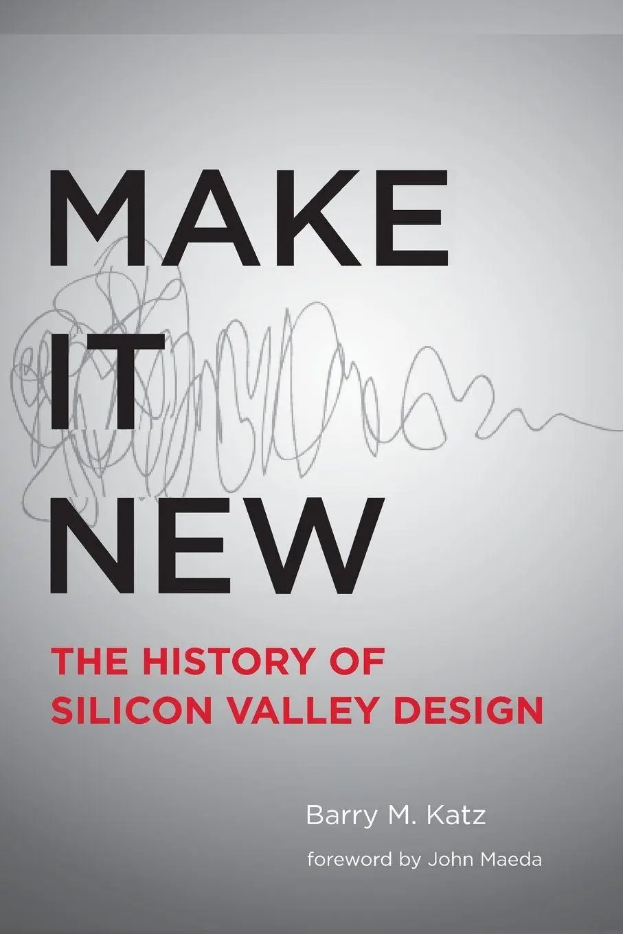 Cover: 9780262533591 | Make It New | A History of Silicon Valley Design | Barry M. Katz