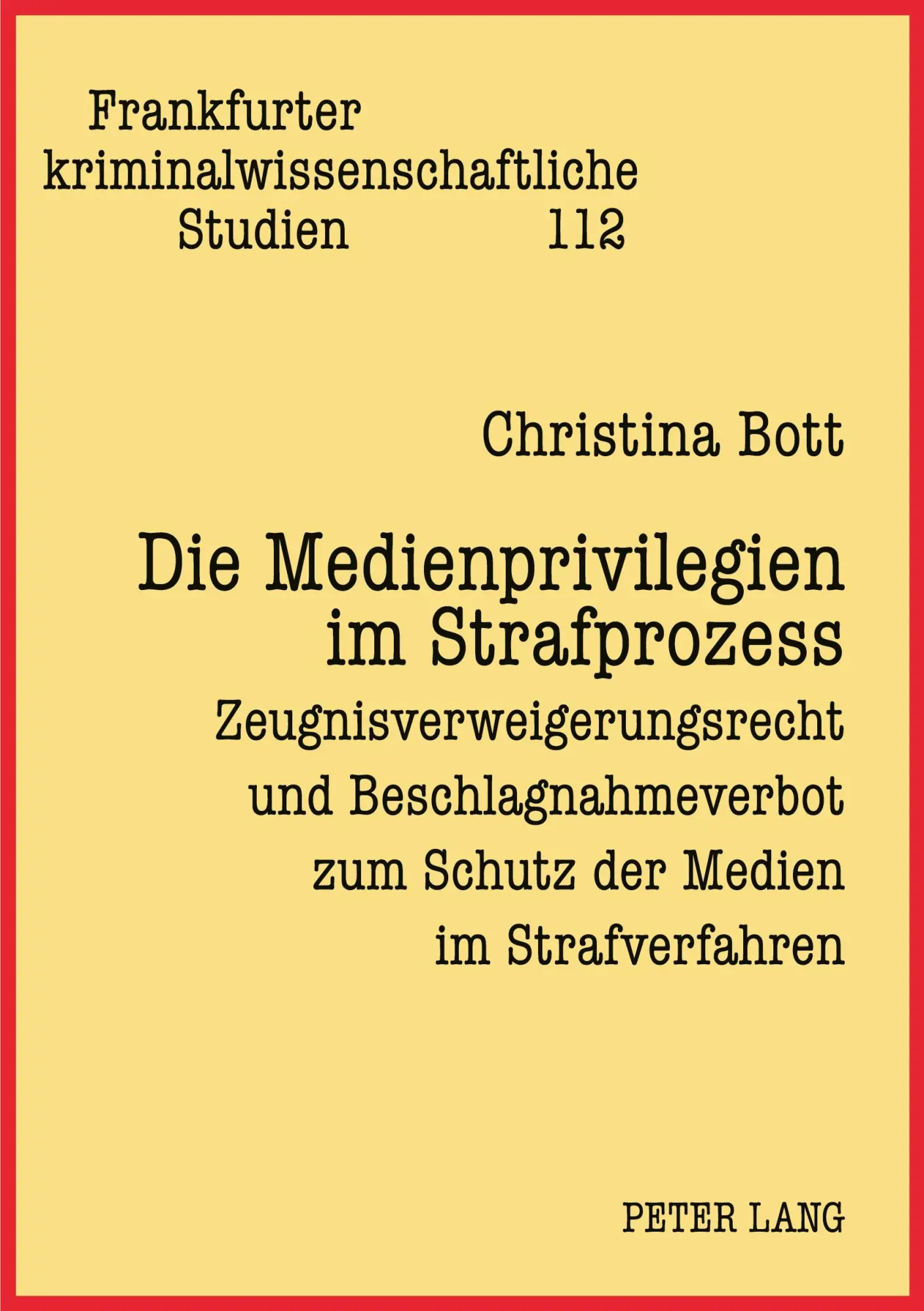 Die Medienprivilegien im Strafprozess: Zeugnisverweigerungsrecht und Beschlagnahmeverbot zum Schutz der Medien im Strafverfahren (Frankfurter kriminalwissenschaftliche Studien)