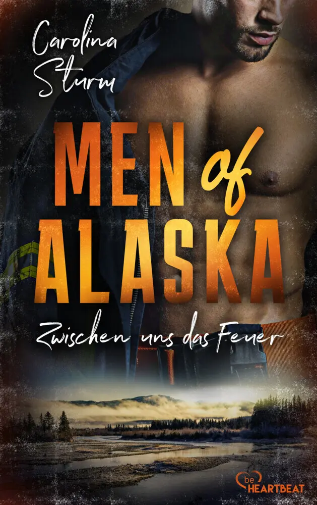 Cover: 9783741303791 | Men of Alaska - Zwischen uns das Feuer | Carolina Sturm | Taschenbuch