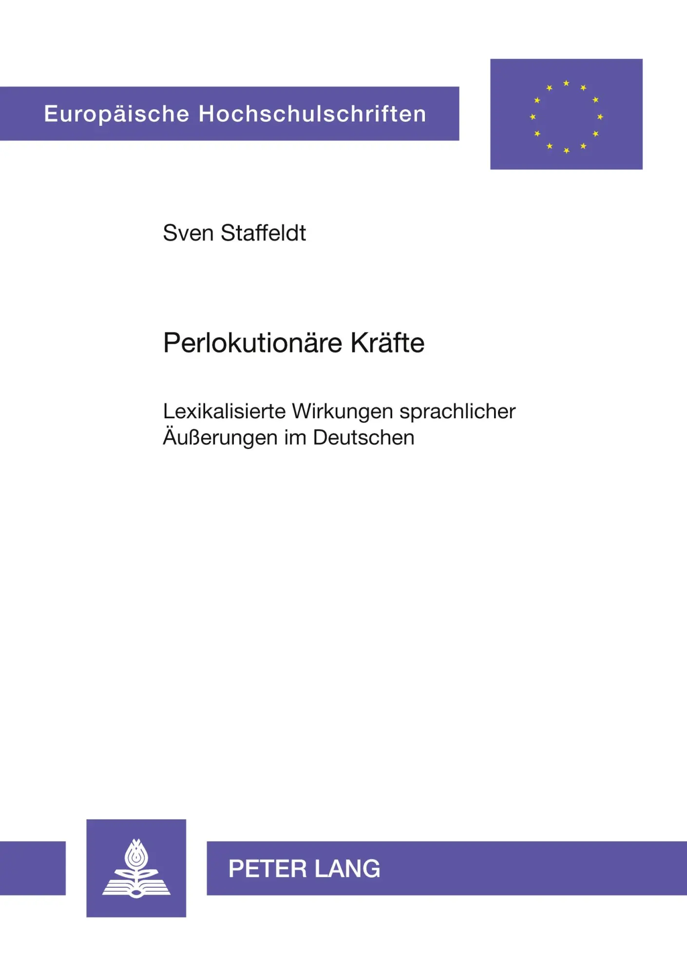Perlokutionäre Kräfte: Lexikalisierte Wirkungen sprachlicher Äußerungen im Deutschen (Europäische Hochschulschriften - Reihe I)