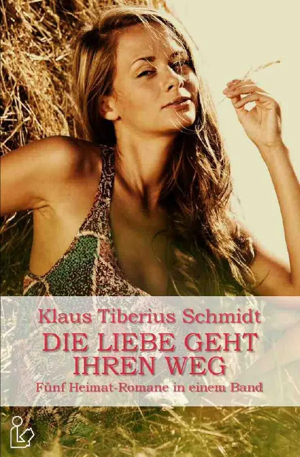 Cover: 9783750293991 | DIE LIEBE GEHT IHREN WEG | Fünf Heimat-Romane in einem Band | Schmidt