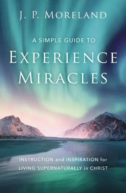 Cover: 9780310124191 | A Simple Guide to Experience Miracles | J. P. Moreland | Taschenbuch
