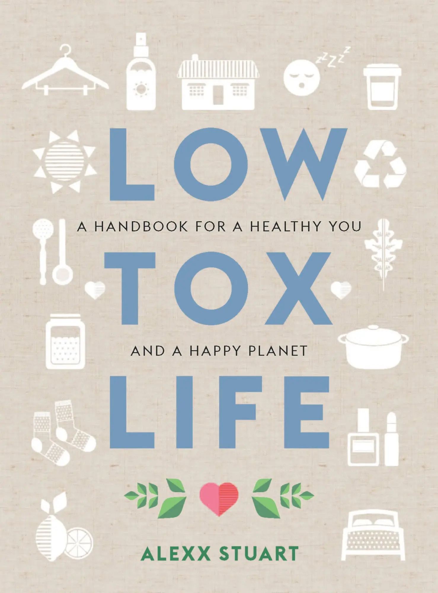 Cover: 9781760634391 | Low Tox Life | A handbook for a healthy you and happy planet | Stuart