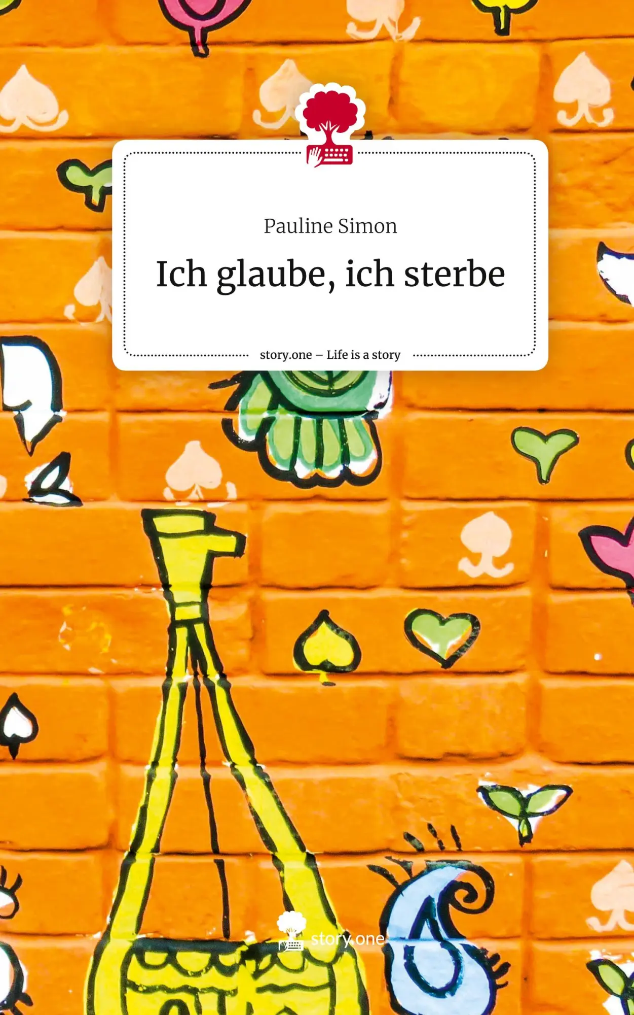 Cover: 9783710864391 | Ich glaube, ich sterbe. Life is a Story - story.one | Pauline Simon