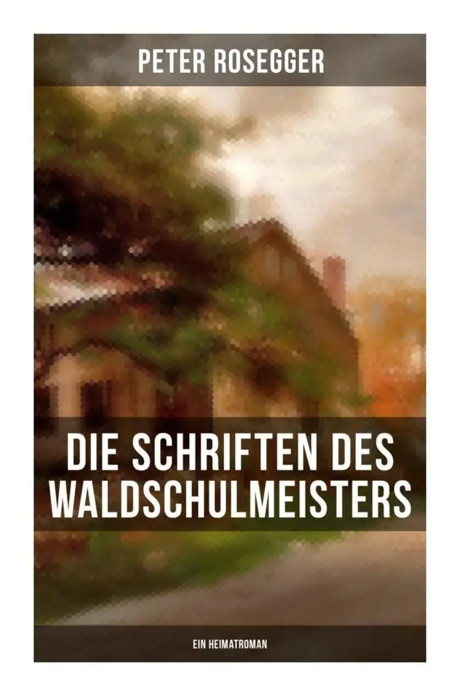 Cover: 9788027264391 | Die Schriften des Waldschulmeisters (Ein Heimatroman) | Peter Rosegger