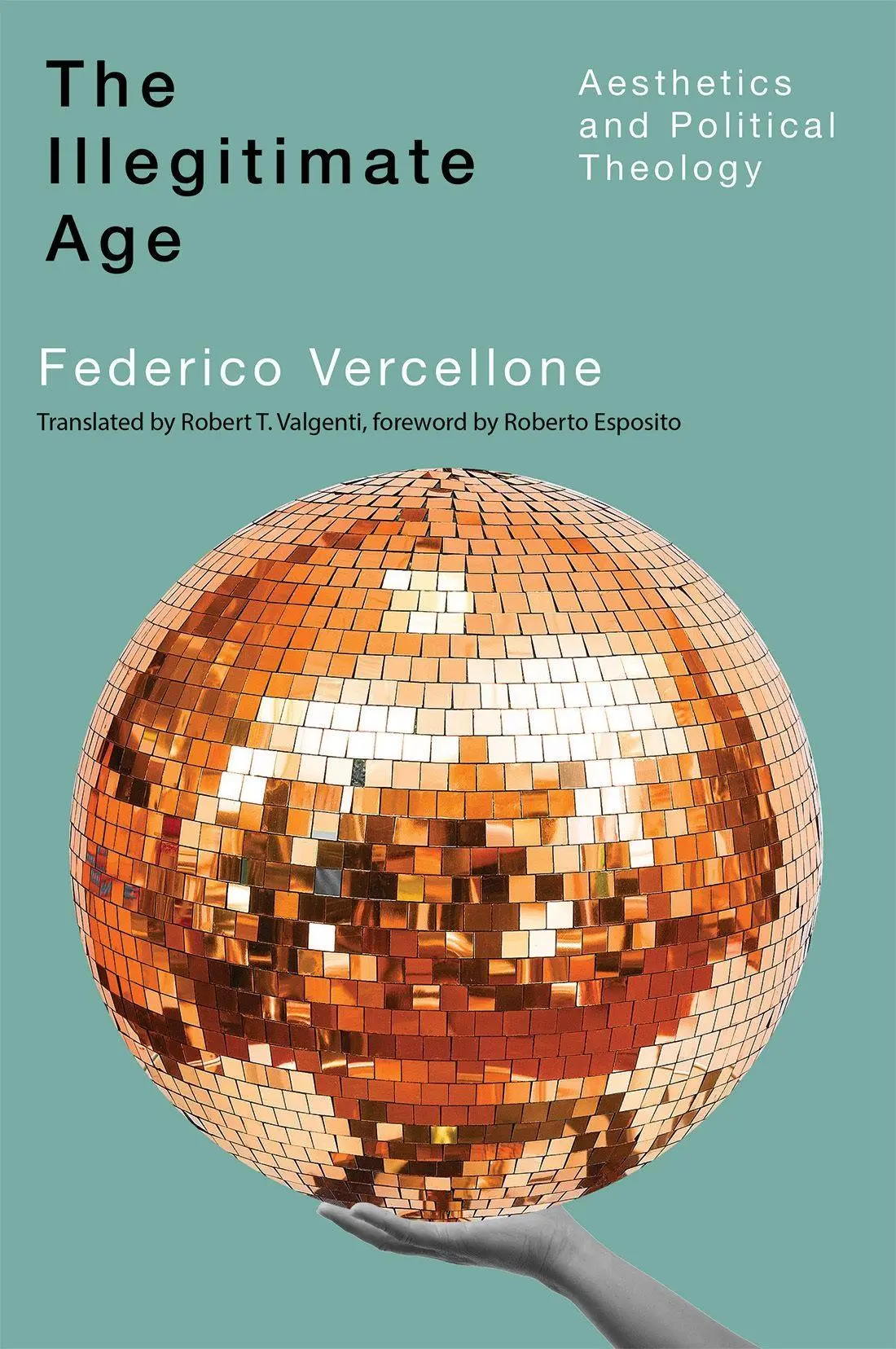 Cover: 9780228024491 | The Illegitimate Age | Aesthetics and Political Theology | Vercellone