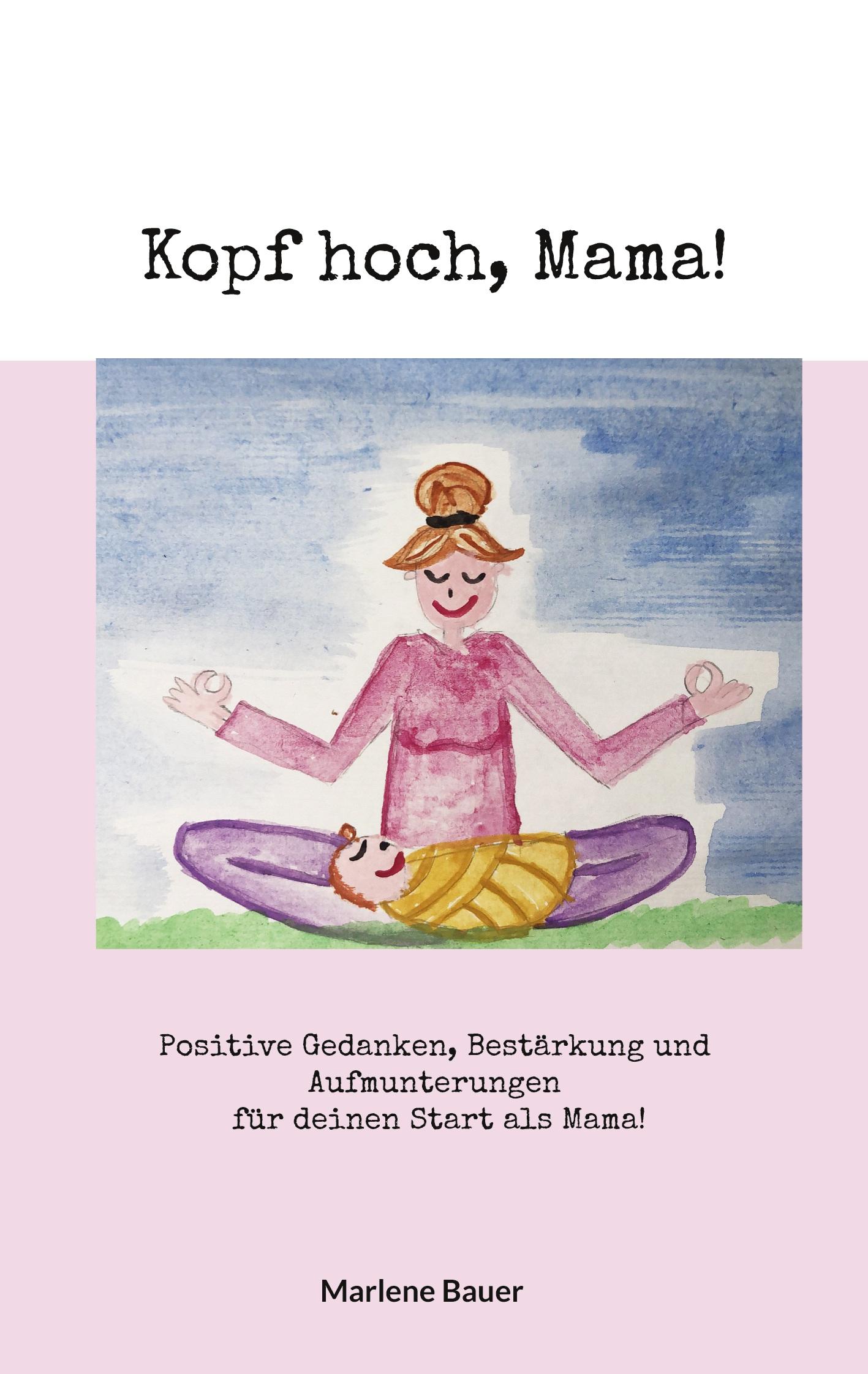 Cover: 9783756874491 | Kopf hoch, Mama! | Marlene Bauer | Taschenbuch | Paperback | 176 S.
