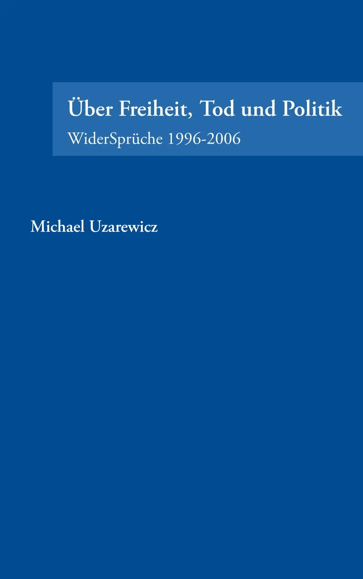 Cover: 9783833454691 | Über Feiheit, Tod und Politik | WiderSprüche 1996-2006 | Uzarewicz