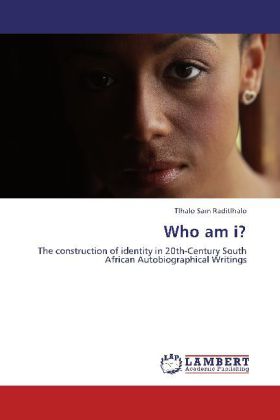 Who am i? | The construction of identity in 20th-Century South African Autobiographical Writings | Tlhalo Sam Raditlhalo | Taschenbuch | Englisch | LAP Lambert Academic Publishing | EAN 9783845404691 - Raditlhalo, Tlhalo Sam