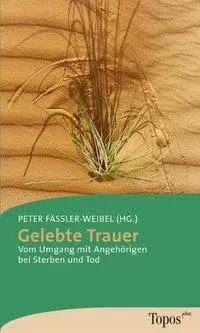 Cover: 9783786784791 | Gelebte Trauer | Peter Fässler-Weibel | Taschenbuch | 184 S. | Deutsch