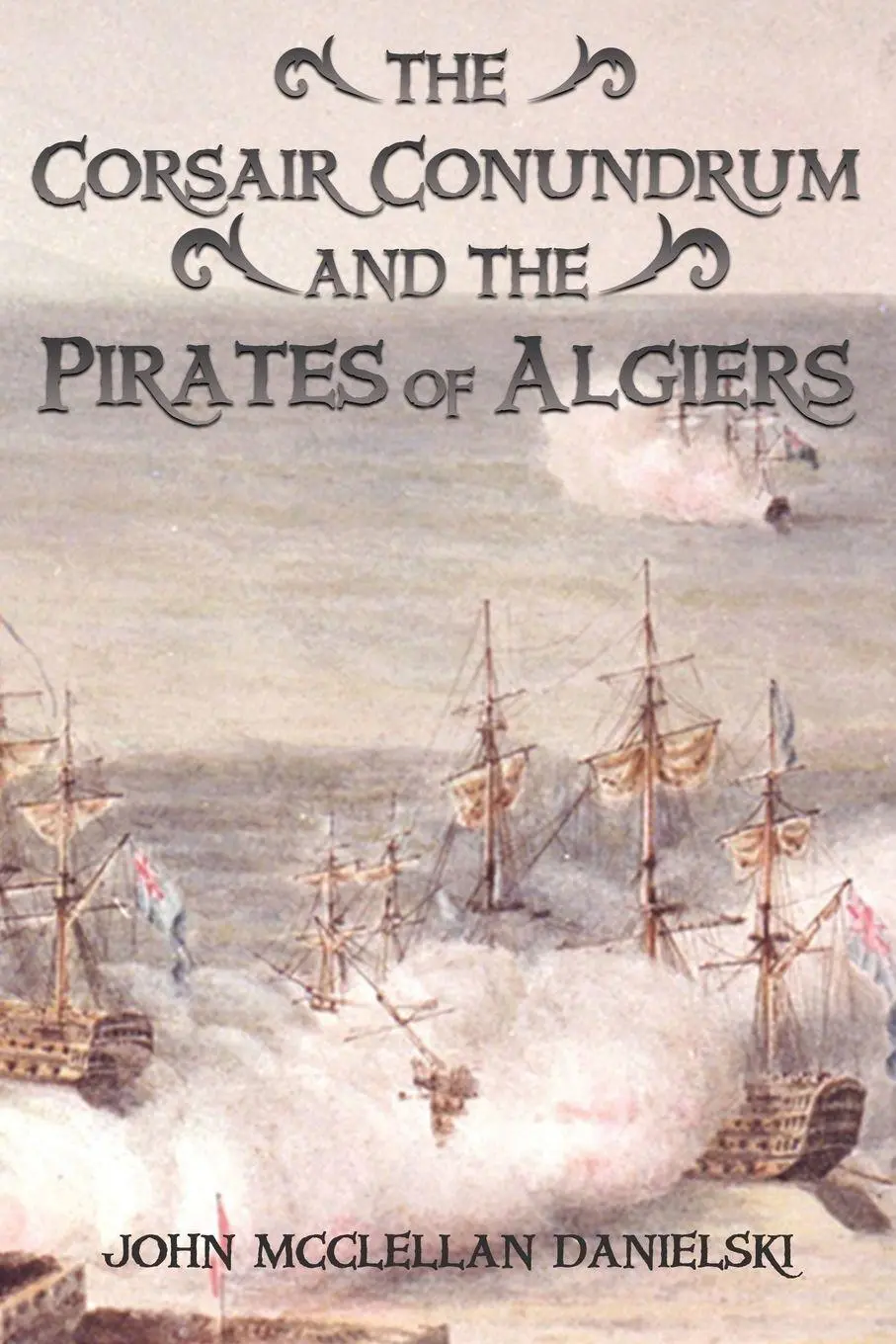 Cover: 9798295744891 | The Corsair Conundrum And the Pirates of Algiers | John M Danielski