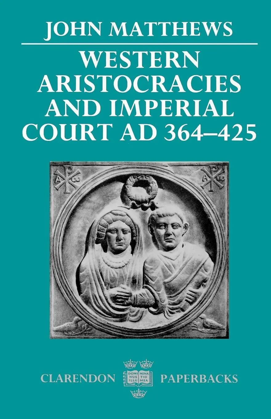 Cover: 9780198144991 | Western Aristocracies and Imperial Court, Ad 364-425 | John Matthews