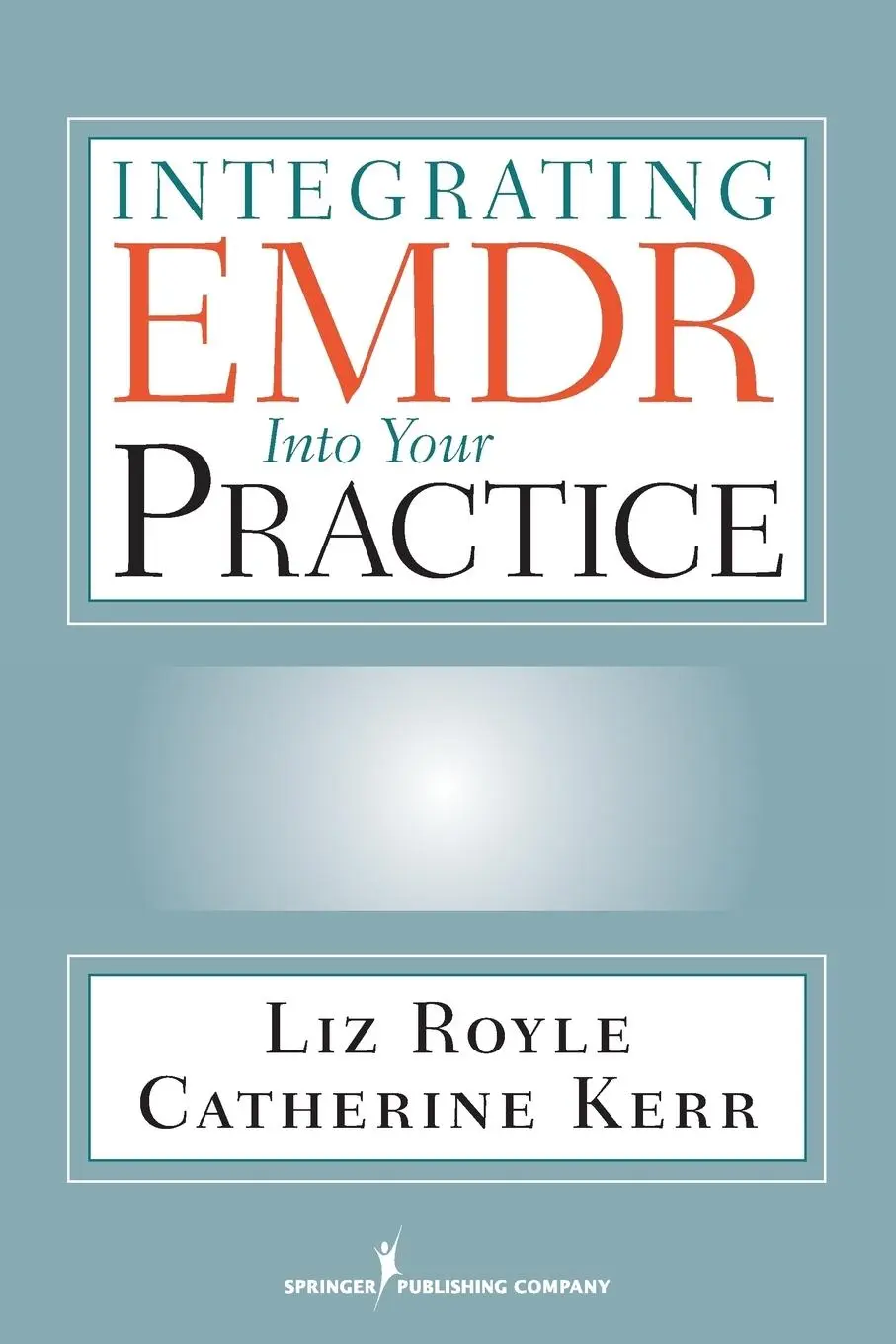 Cover: 9780826104991 | Integrating EMDR Into Your Practice | Liz MA MBACP Royle (u. a.)