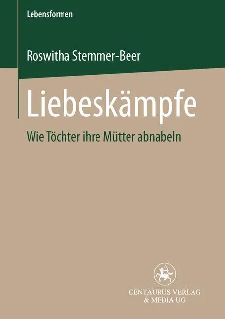 Cover: 9783825504991 | Liebeskämpfe | Wie Töchter ihre Mütter abnabeln | Stemmer-Beer | Buch