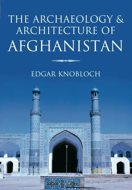 Cover: 9780752425191 | The Archaeology and Architecture of Afghanistan | Edgar Knobloch