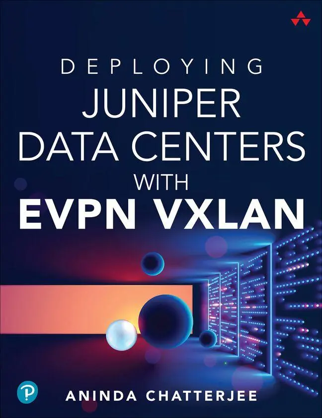 Cover: 9780138225391 | Deploying Juniper Data Centers with EVPN VXLAN | Aninda Chatterjee