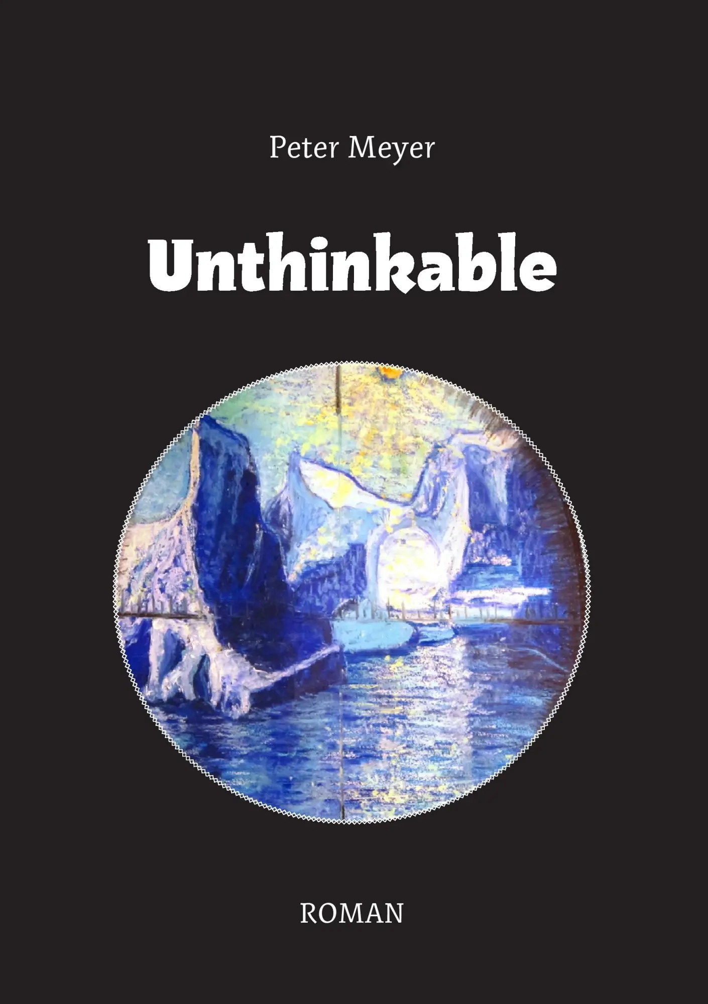 Cover: 9783844895391 | Unthinkable | Roman | Peter Meyer | Taschenbuch | 336 S. | Deutsch