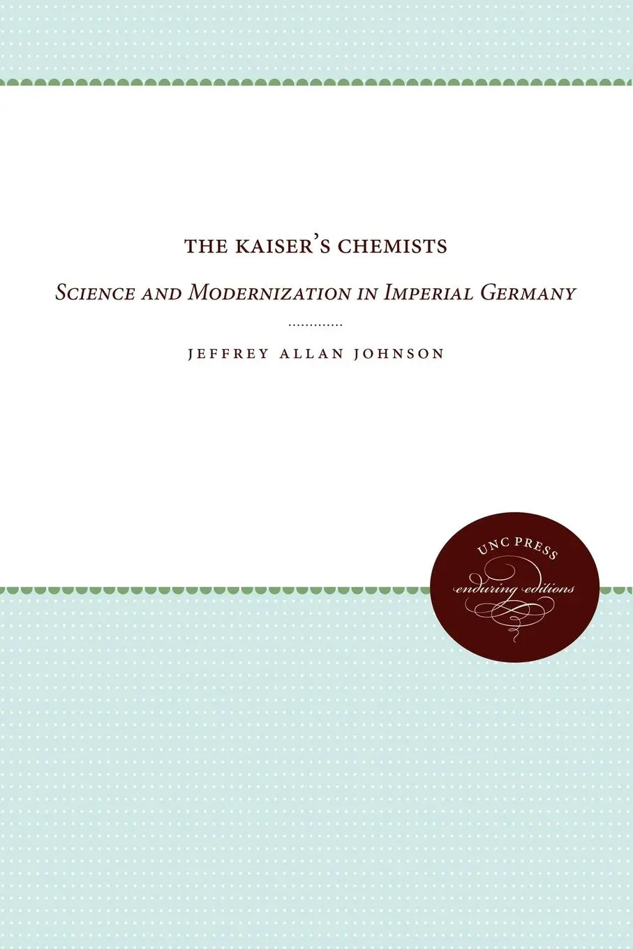 Cover: 9780807865491 | The Kaiser's Chemists | Science and Modernization in Imperial Germany