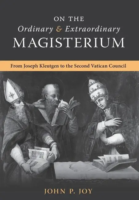 Cover: 9781990685491 | On the Ordinary and Extraordinary Magisterium | John P Joy | Buch