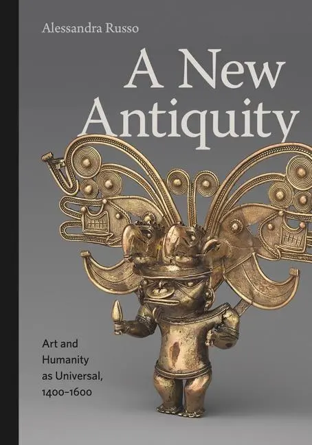 Cover: 9780271095691 | A New Antiquity | Art and Humanity as Universal, 1400-1600 | Russo