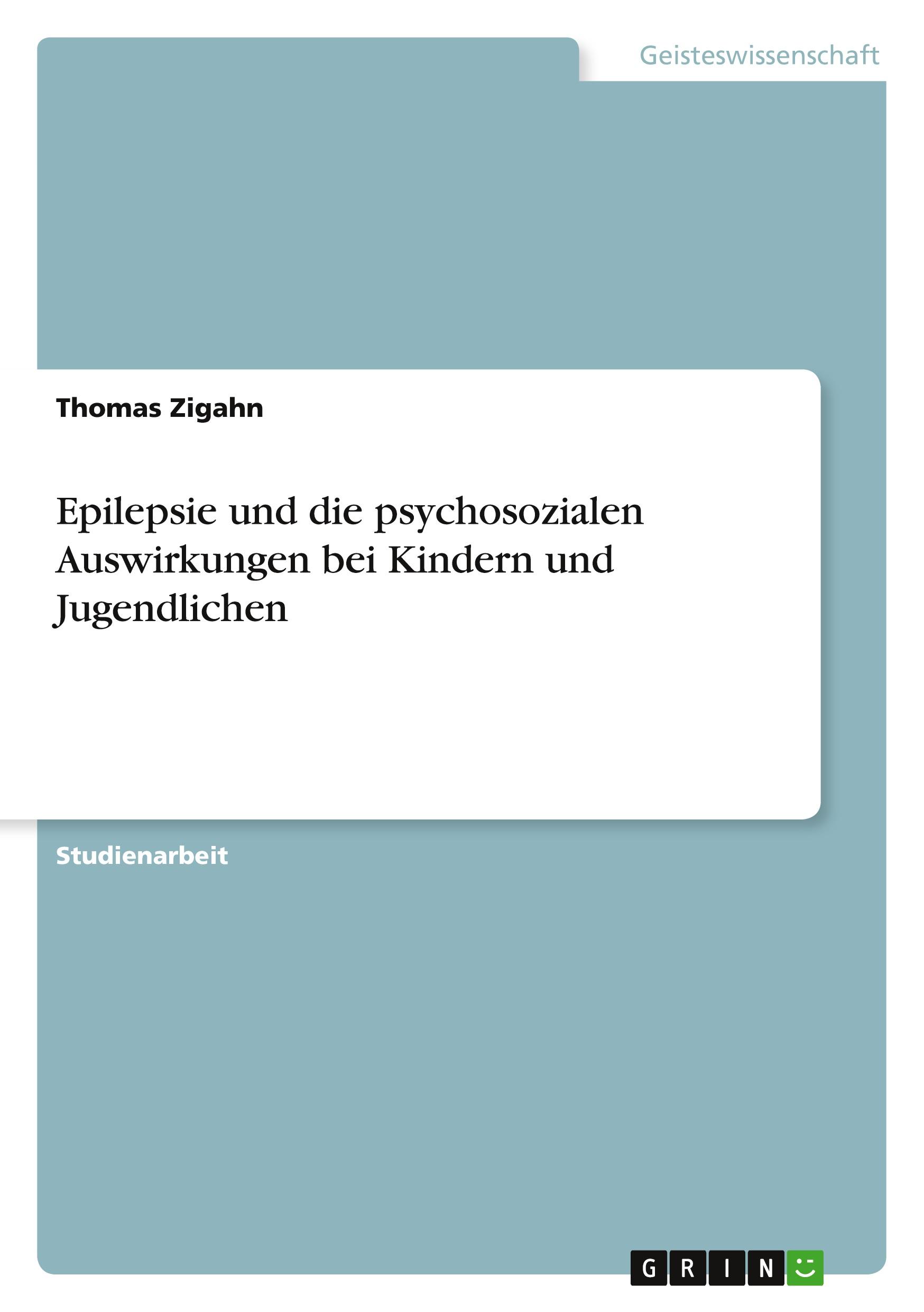 Epilepsie und die psychosozialen Auswirkungen bei Kindern und Jugendlichen | Thomas Zigahn | Taschenbuch | Paperback | Deutsch | 2010 | GRIN Verlag | EAN 9783640755691 - Zigahn, Thomas