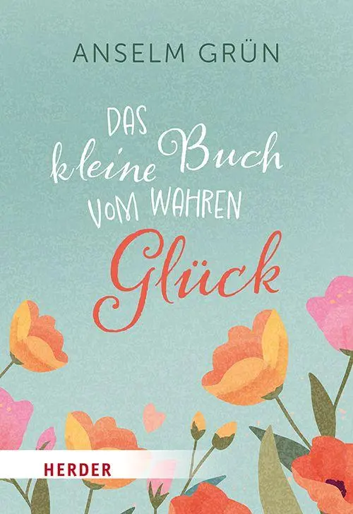 Cover: 9783451035791 | Das kleine Buch vom wahren Glück | Anselm Grün OSB | Taschenbuch
