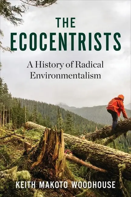 Cover: 9780231165891 | The Ecocentrists | A History of Radical Environmentalism | Woodhouse