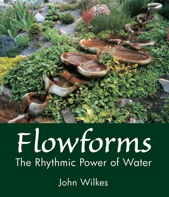 Cover: 9781782505891 | Flowforms | The Rhythmic Power of Water | John Wilkes | Taschenbuch
