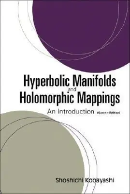 Cover: 9789812565891 | Hyperbolic Manifolds and Holomorphic Mappings: An Introduction...