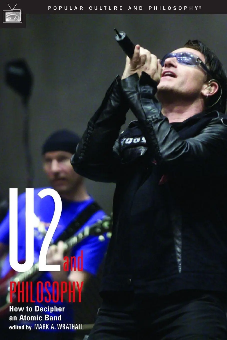 Cover: 9780812695991 | U2 and Philosophy | How to Decipher an Atomic Band | Mark A Wrathall