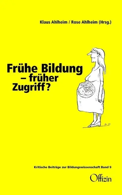Cover: 9783930345991 | Frühe Bildung - früher Zugriff? | Klaus Ahlheim (u. a.) | Taschenbuch