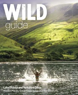 Cover: 9781910636091 | Wild Guide Lake District and Yorkshire Dales | Daniel Start (u. a.)