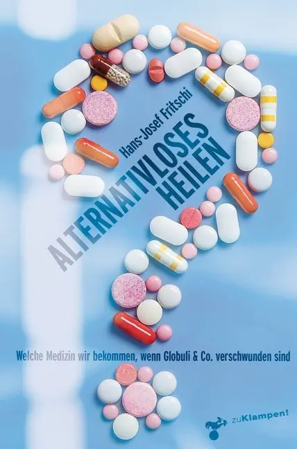 Cover: 9783866746091 | Alternativloses Heilen | Hans-Josef Fritschi | Buch | 158 S. | Deutsch