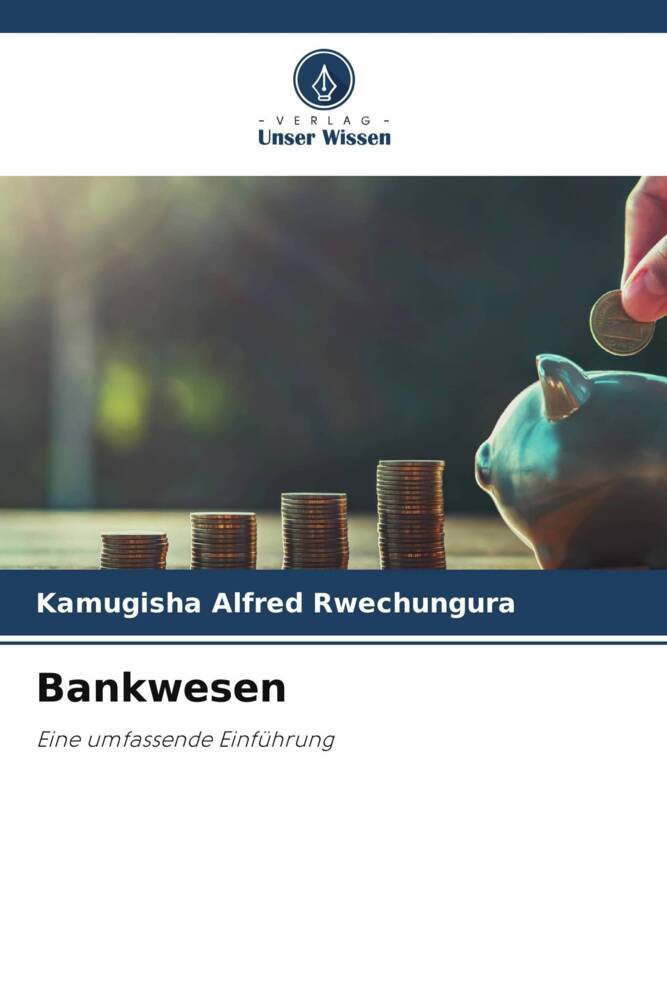 Cover: 9786206476191 | Bankwesen | Eine umfassende Einführung | Kamugisha Alfred Rwechungura