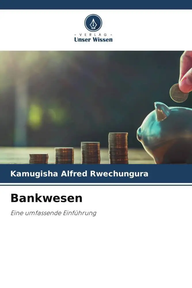 Cover: 9786206476191 | Bankwesen | Eine umfassende Einführung | Kamugisha Alfred Rwechungura