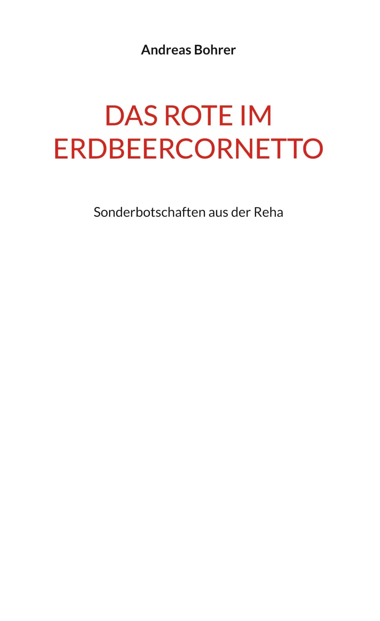 Cover: 9783695736591 | Das Rote im Erdbeercornetto | Sonderbotschaften aus der Reha | Bohrer