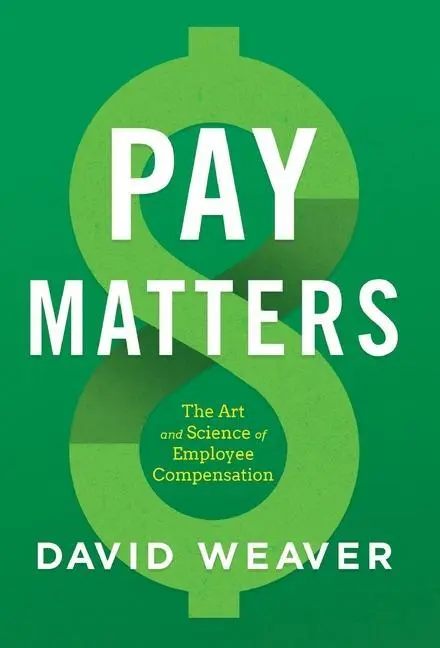 Cover: 9781544516691 | Pay Matters | The Art and Science of Employee Compensation | Weaver