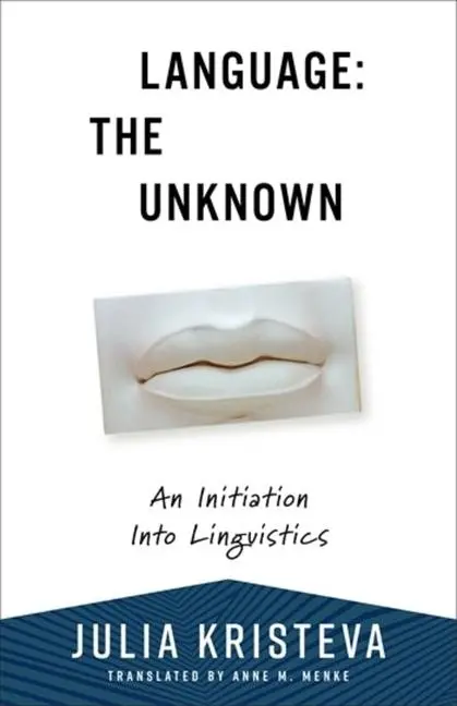 Cover: 9780231216791 | Language: The Unknown | An Initiation Into Linguistics | Kristeva